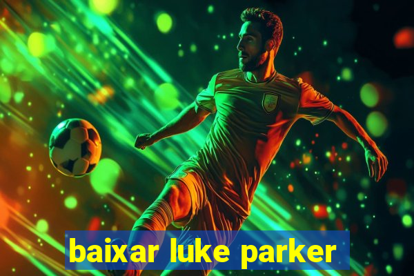 baixar luke parker